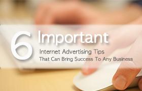 6 เคล็ดลับสำคัญในการโฆษณาทางอินเตอร์เน็ตสู่ความสำเร็จทางธุรกิจ